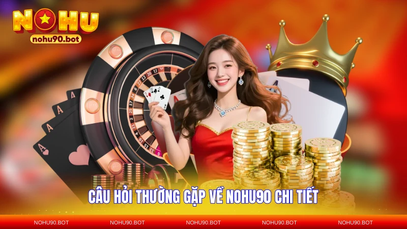 Câu hỏi thường gặp về NOHU90 chi tiết