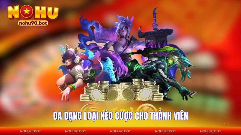 Đa dạng loại kèo cược cho thành viên