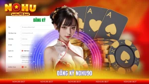 Đăng Ký NOHU90 - Hướng Dẫn Chi Tiết A - Z Ai Cũng Làm Được