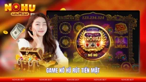 Game Nổ Hũ Rút Tiền Mặt - Bí Quyết Thắng Lớn 2026