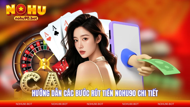 Hướng dẫn các bước rút tiền NOHU90 chi tiết