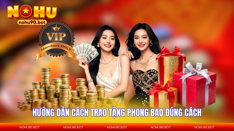 Hướng dẫn cách trao tặng phong bao đúng cách