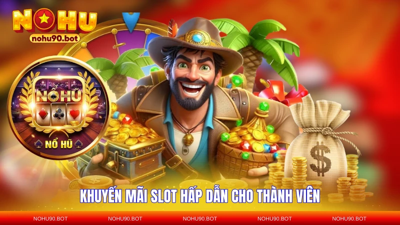 Khuyến mãi slot hấp dẫn cho thành viên