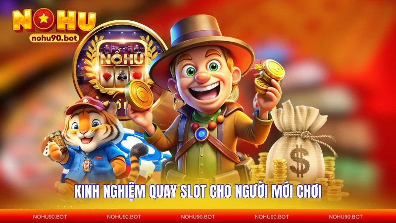 Kinh nghiệm quay slot cho người mới chơi