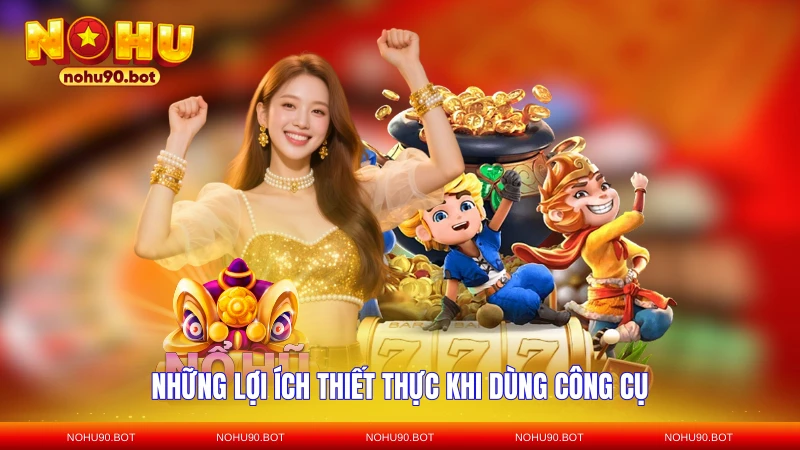 Những lợi ích thiết thực khi dùng công cụ