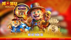 Nổ Hũ Thần Tài – Bí Kíp Săn Jackpot Khủng Tại NOHU90