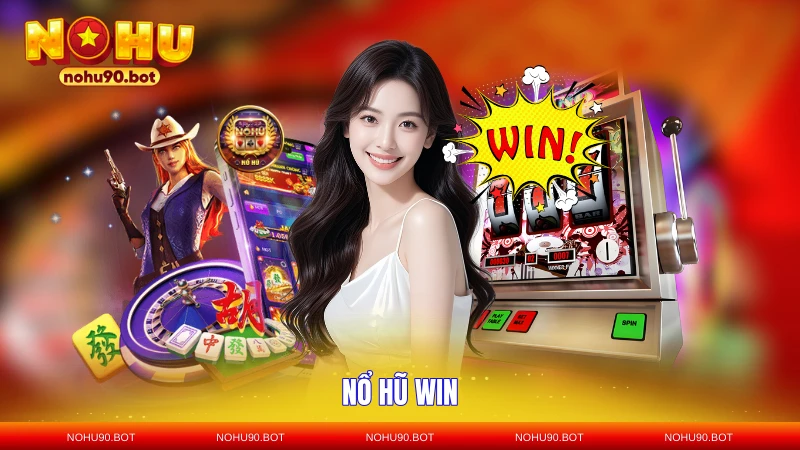 Nổ Hũ WIN – Bí Quyết Quay Hũ Trúng Lớn Tại NOHU90