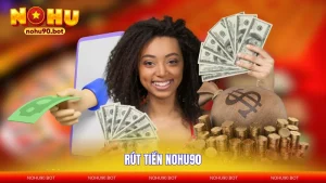 Rút Tiền NOHU90 - Duyệt Lệnh Siêu Tốc, Nhận Tiền Trong Tích Tắc