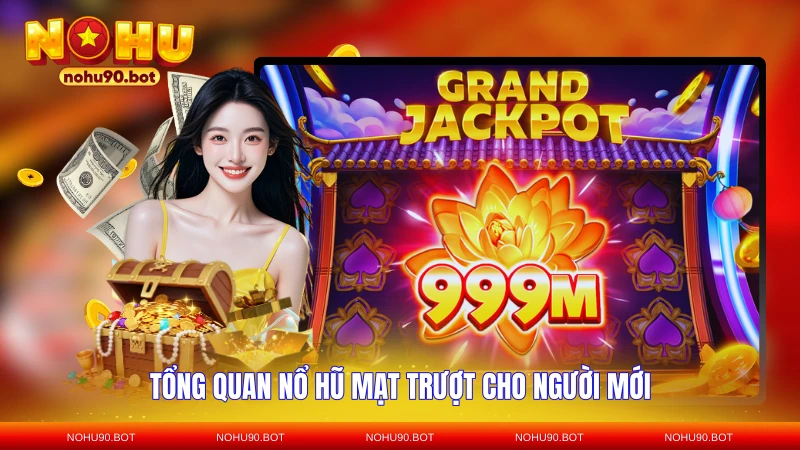 Tổng quan nổ hũ mạt trượt cho người mới