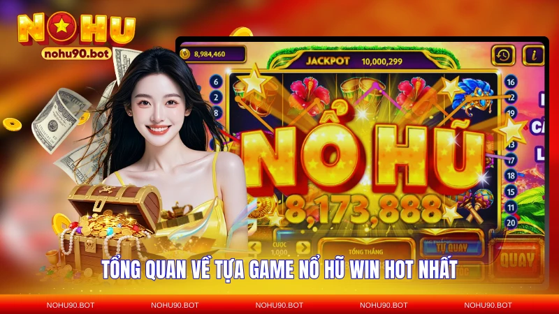 Tổng quan về tựa game nổ hũ WIN hot nhất
